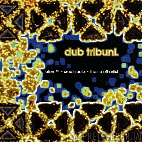 Atom™ / Small Rocks / The Rip-Off Artist  - Dub TribunL