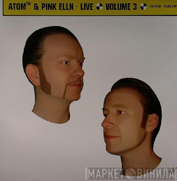 Atom™, Pink Elln - Live Volume 3 Zuerich 25.03.2005