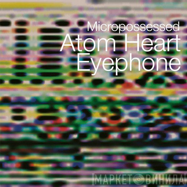 Atom Heart & Eyephone  - Micropossessed