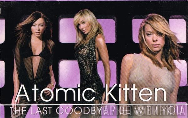 Atomic Kitten  - The Last Goodbye / Be With You