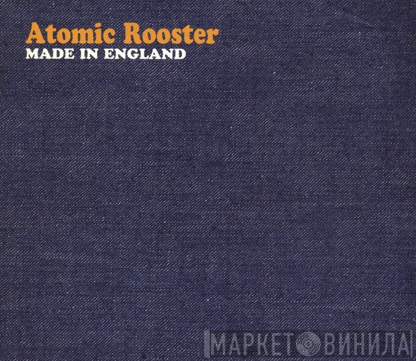 Atomic Rooster  - Made In England