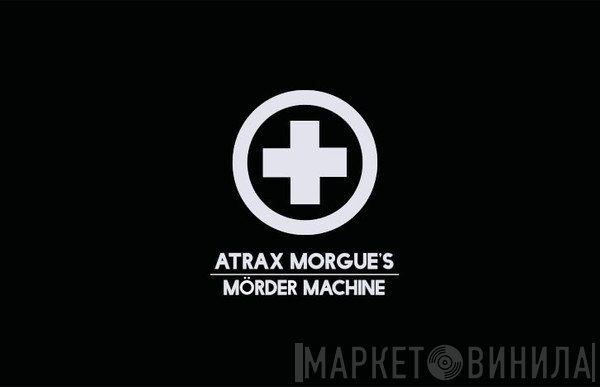 Atrax Morgue, Mörder Machine - Atrax Morgue's Mörder Machine