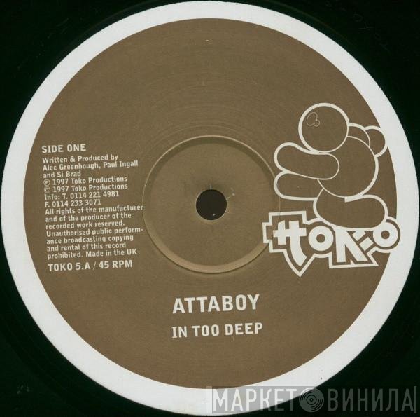 Attaboy  - In Too Deep / In Deeper