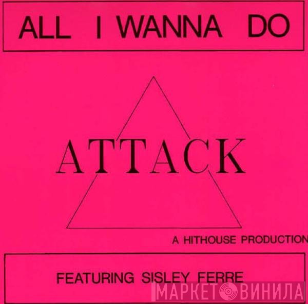 Attack , Sisley Ferré - All I Wanna Do