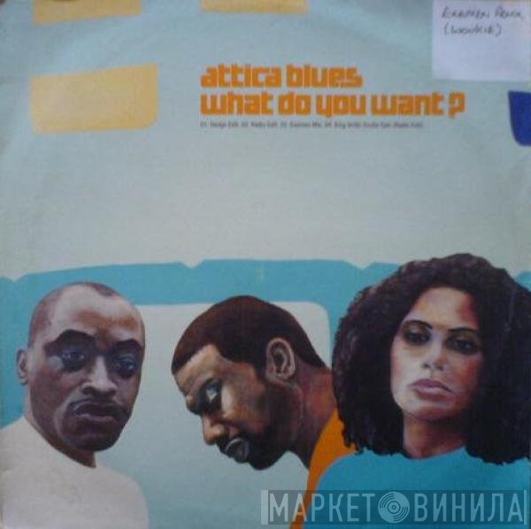 Attica Blues - What Do You Want?