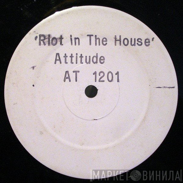 Attitude  - Riot In The House
