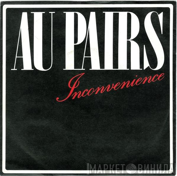 Au Pairs  - Inconvenience