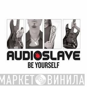 Audioslave  - Be Yourself