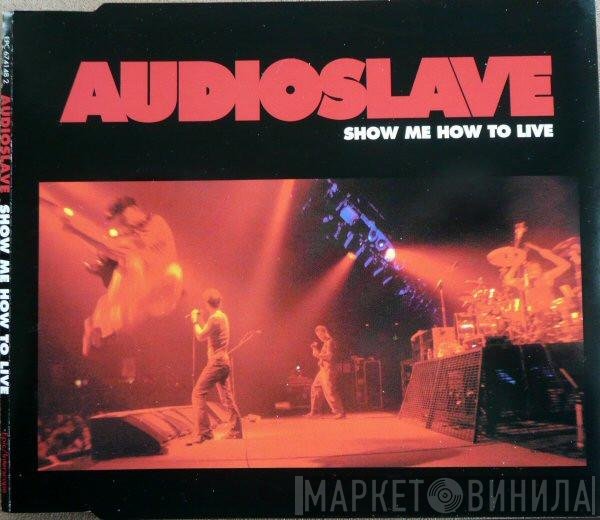 Audioslave  - Show  Me How To Live