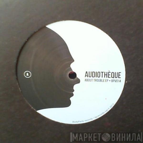 Audiothèque - About Trouble EP