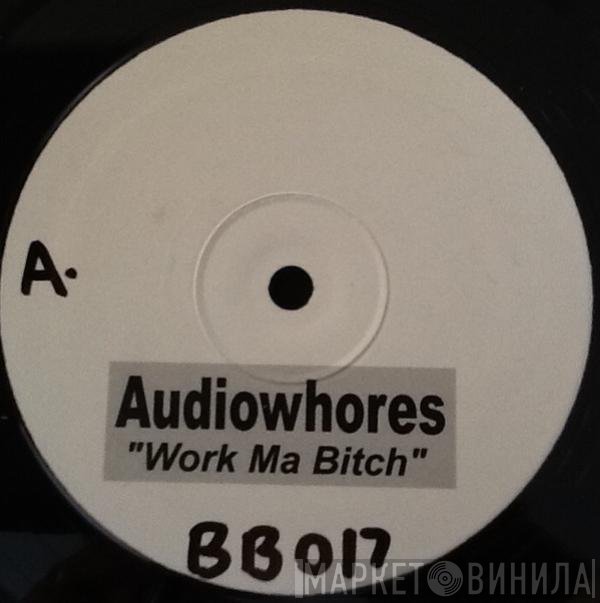 Audiowhores - Work Ma Bitch