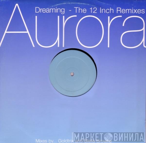 Aurora - Dreaming - The 12 Inch Remixes