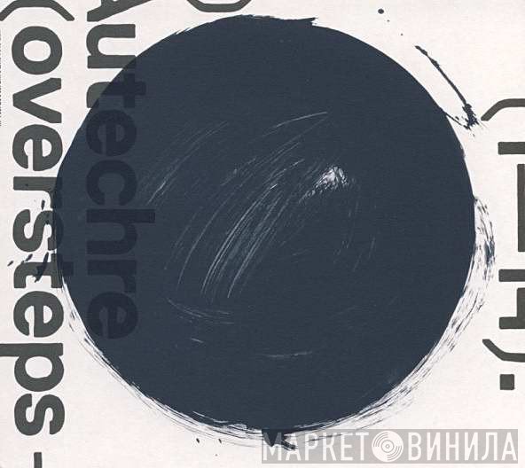 Autechre  - Oversteps