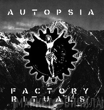 Autopsia  - Factory Rituals