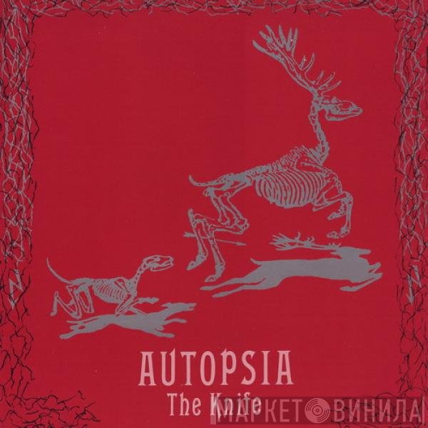 Autopsia  - The Knife