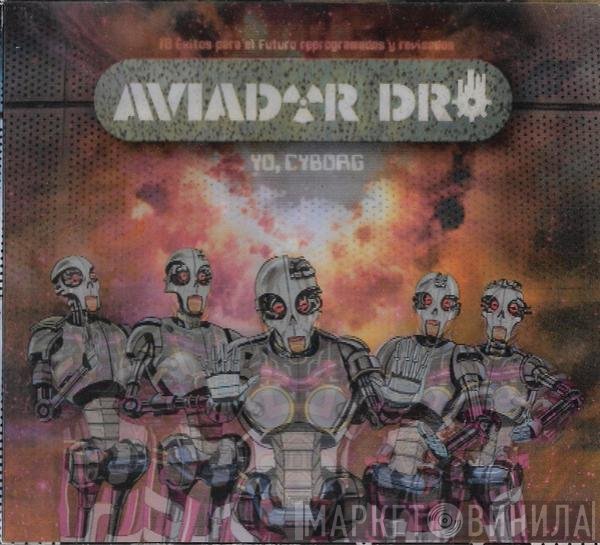 Aviador Dro  - Yo, Cyborg
