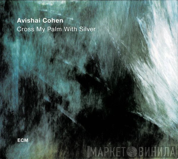 Avishai E. Cohen - Cross My Palm With Silver