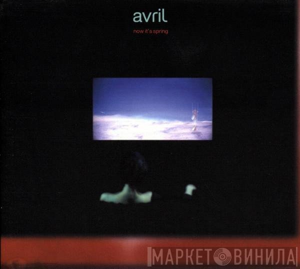 Avril - Now It's Spring