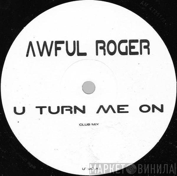 Awful Roger - U Turn Me On