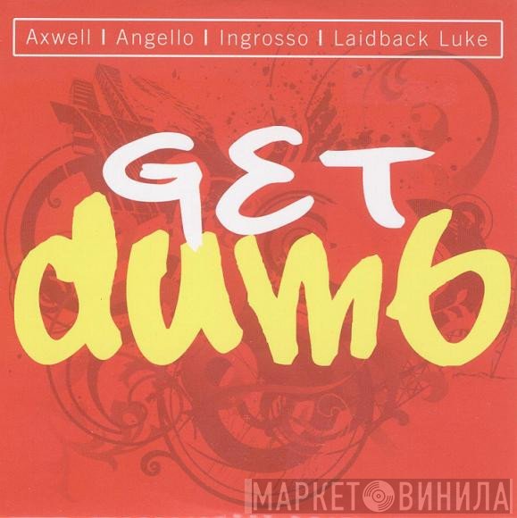 Axwell | Steve Angello | Sebastian Ingrosso | Laidback Luke  - Get Dumb