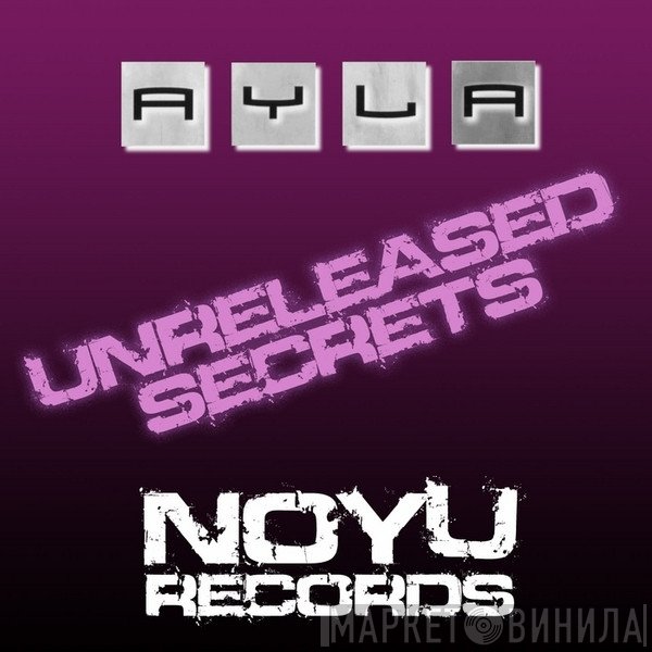 Ayla  - Unreleased Secrets