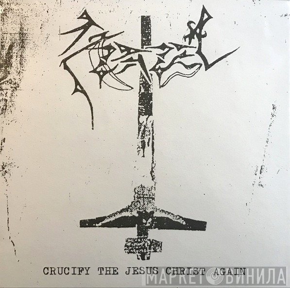Azazel  - Crucify The Jesus Christ Again