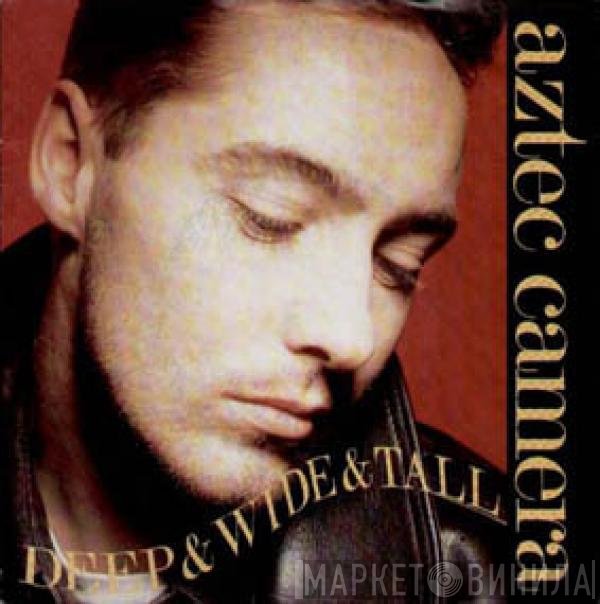 Aztec Camera - Deep & Wide & Tall