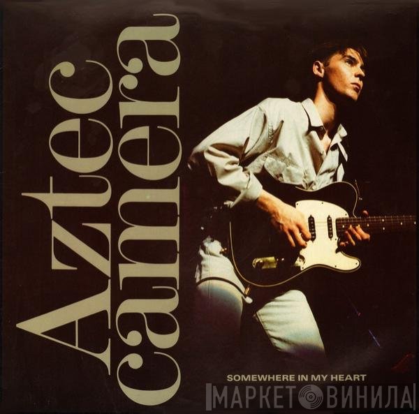 Aztec Camera  - Somewhere In My Heart