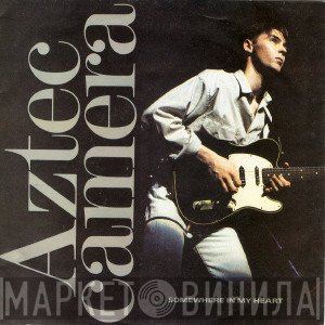 Aztec Camera  - Somewhere In My Heart