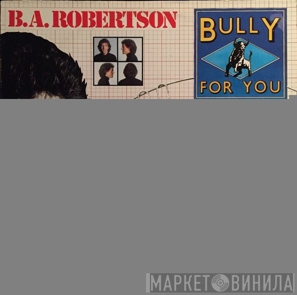 B. A. Robertson  - Bully For You