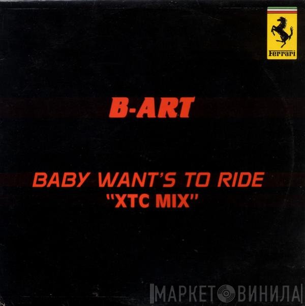 B-Art - Baby Wants To Ride (XTC Mix)