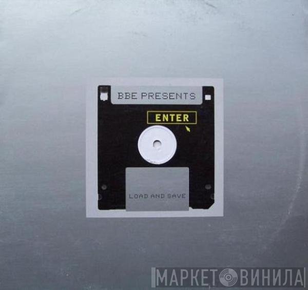 B.B.E. Presents Enter  - Load And Save