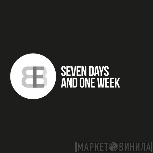B.B.E.  - Seven Days And One Week