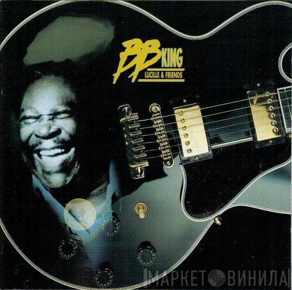 B.B. King - Lucille &amp; Friends