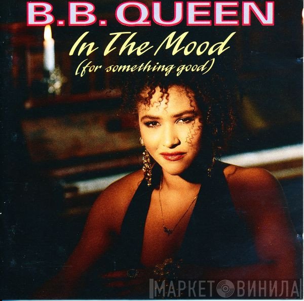 B.B. Queen  - In The Mood (For Something Good)