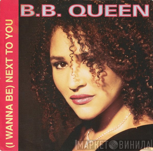 B.B. Queen - (I Wanna Be) Next To You