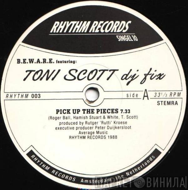 B.E.W.A.R.E., Tony Scott, DJ Fix  - Pick Up The Pieces