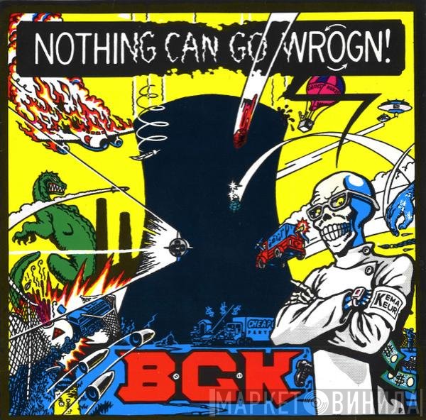 B.G.K.  - Nothing Can Go Wrogn!