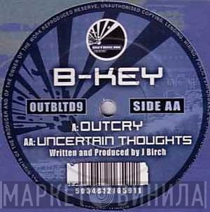 B Key  - Outcry / Uncertain Thoughts