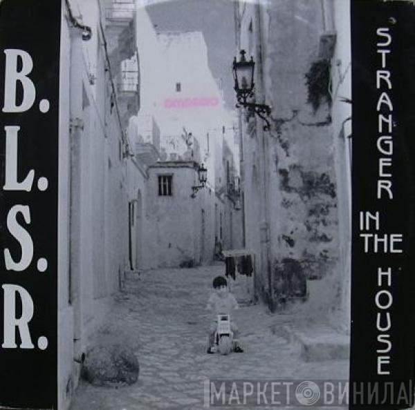 B.L.S.R. - Stranger In The House
