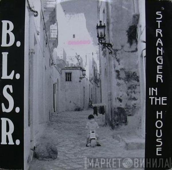 B.L.S.R.  - Stranger In The House