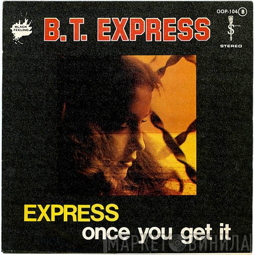 B.T. Express  - Express / Once You Get It