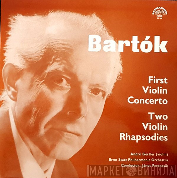Béla Bartók, Brno State Philharmonic Orchestra, János Ferencsik, André Gertler  - First Violin Concerto / Two Violin Rhapsodies