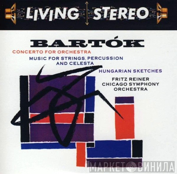Béla Bartók, Fritz Reiner, The Chicago Symphony Orchestra  - Concerto For Orchestra / Music For Strings, Percussion And Celesta / Hungarian Sketches