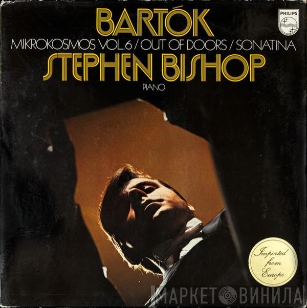 Béla Bartók, Stephen Bishop  - Mikrokosmos Vol. 6 / Out Of Doors / Sonatina
