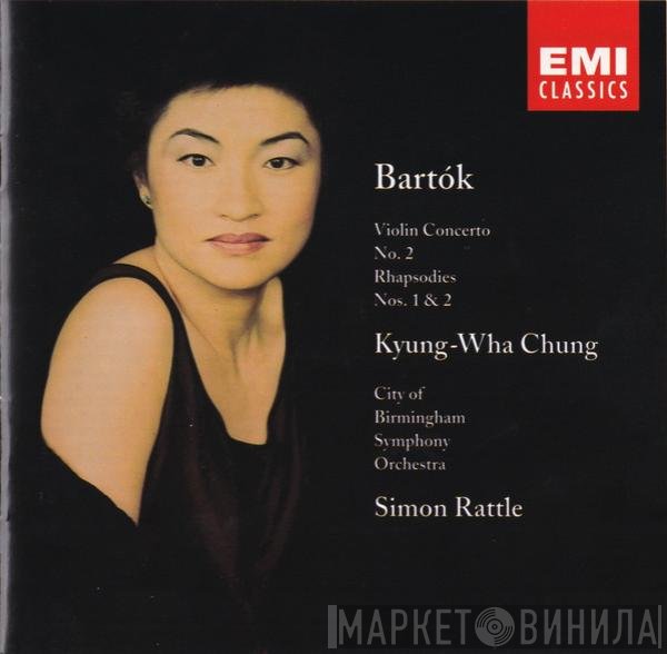 Béla Bartók, City Of Birmingham Symphony Orchestra, Sir Simon Rattle, Kyung-Wha Chung - Violin Concerto No. 2 - Rhapsodies Nos. 1 & 2