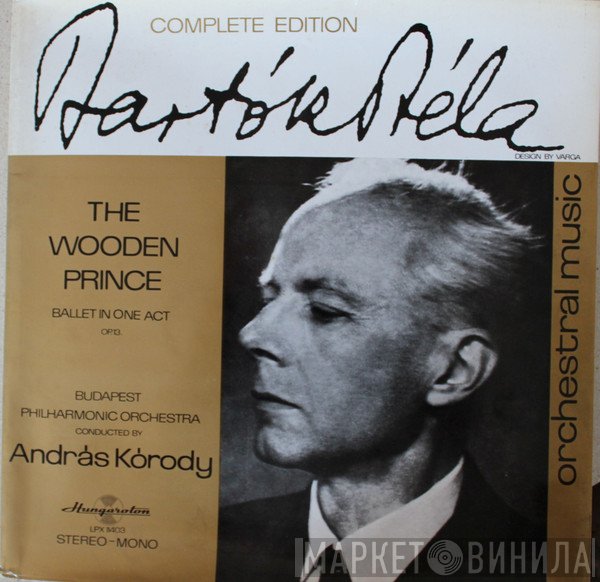 Béla Bartók, The Budapest Philharmonic Orchestra, András Kórodi - The Wooden Prince (Ballet In One Act Op.13.)