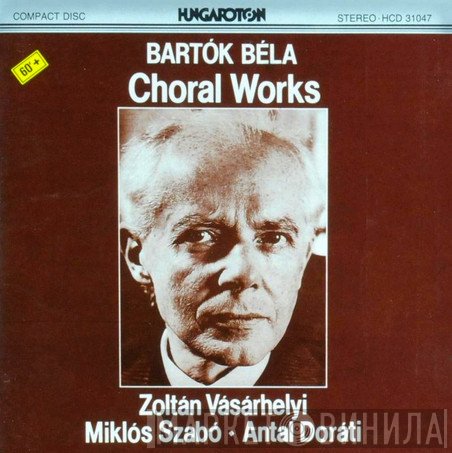 Béla Bartók - Vásárhelyi Zoltán, Szabó Miklós, Antal Dorati  - Choral Works