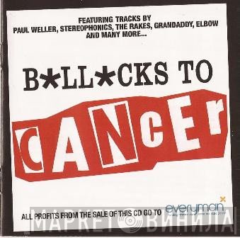  - B*ll*cks To Cancer