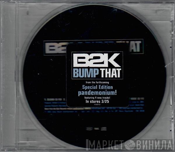 B2K  - Bump That